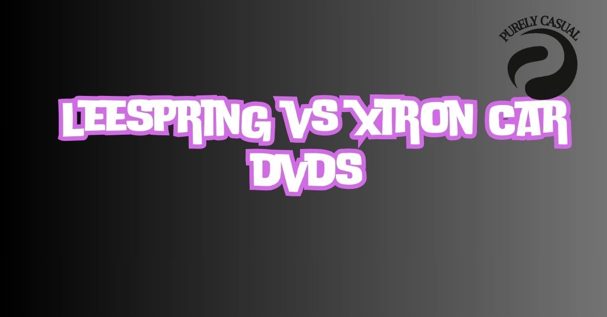 leespring vs xtron car dvds